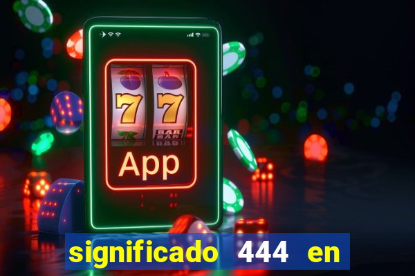 significado 444 en lo espiritual
